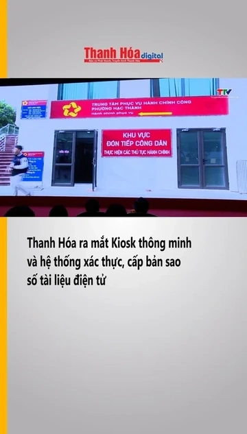 Thanh Hóa ra mắt Kiosk thông minh và hệ thống xác thực, cấp bản sao số tài liệu điện tử