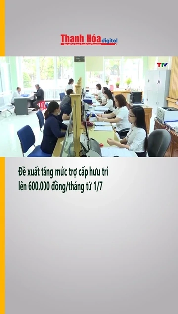 Đề xuất tăng mức trợ cấp hưu trí lên 600.000 đồng/tháng từ 1/7