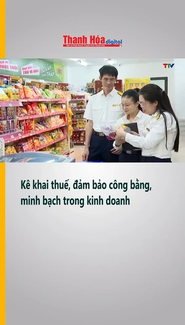 Kê khai thuế, đảm bảo công bằng, minh bạch trong kinh doanh