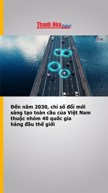 Đến năm 2030, chỉ số đổi mới sáng tạo toàn cầu của Việt Nam thuộc nhóm 40 quốc gia hàng đầu thế giới