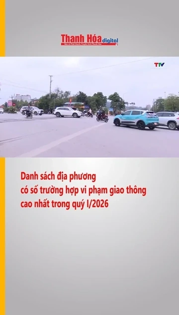 Danh sách địa phương có số trường hợp vi phạm giao thông cao nhất trong quý I/2026