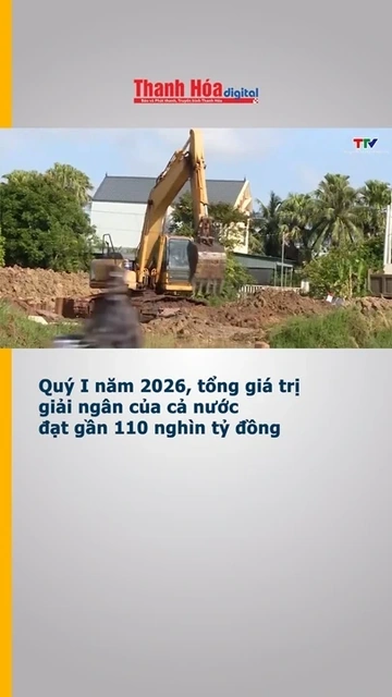 Quý I năm 2026, tổng giá trị giải ngân của cả nước đạt gần 110 nghìn tỷ đồng