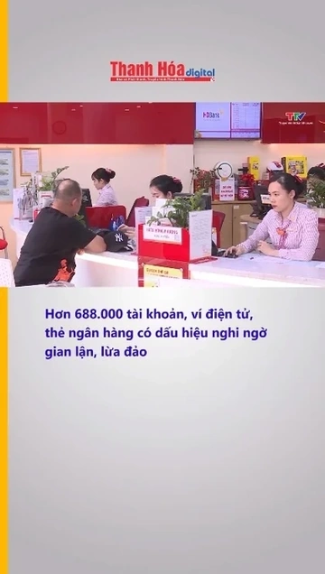 Hơn 688.000 tài khoản, ví điện tử, thẻ ngân hàng có dấu hiệu nghi ngờ gian lận, lừa đảo