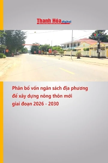 Phân bổ vốn ngân sách địa phương để xây dựng nông thôn mới giai đoạn 2026 - 2030