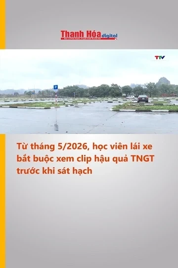 Từ tháng 5/2026, học viên lái xe bắt buộc xem clip hậu quả TNGT trước khi sát hạch