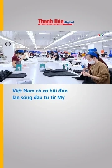 Việt Nam có cơ hội đón làn sóng đầu tư từ Mỹ
