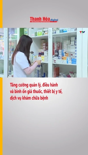 Tăng cường quản lý, điều hành và bình ổn giá thuốc, thiết bị y tế, dịch vụ khám chữa bệnh