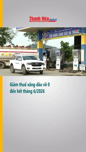 Giảm thuế xăng dầu về 0 đến hết tháng 6/2026