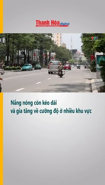 Nắng nóng còn kéo dài và gia tăng về cường độ ở nhiều khu vực