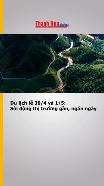 Du lịch lễ 30/4 và 1/5: Sôi động thị trường gần, ngắn ngày