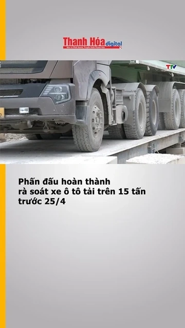 Phấn đấu hoàn thành rà soát xe ô tô tải trên 15 tấn trước 25/4