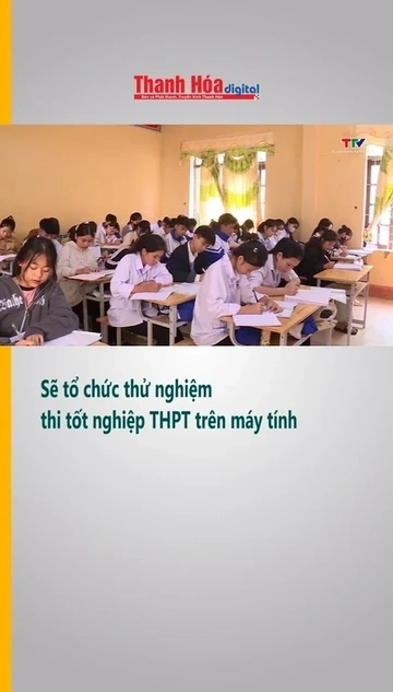 Sẽ tổ chức thử nghiệm thi tốt nghiệp THPT trên máy tính