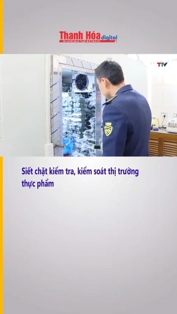 Siết chặt kiểm tra, kiểm soát thị trường thực phẩm