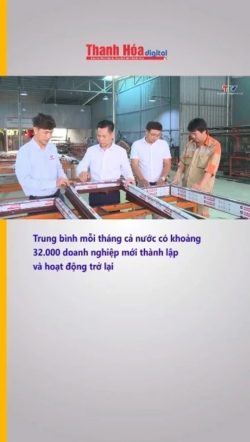 Trung bình mỗi tháng cả nước có khoảng 32.000 doanh nghiệp mới thành lập và hoạt động trở lại