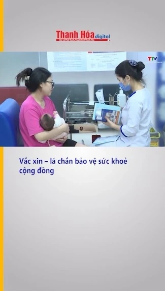 Vắc xin – lá chắn bảo vệ sức khoẻ cộng đồng