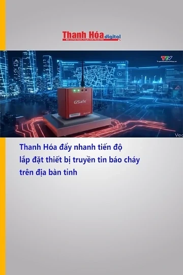 Thanh Hóa đẩy nhanh tiến độ lắp đặt thiết bị truyền tin báo cháy trên địa bàn tỉnh