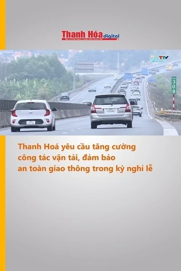 Thanh Hoá yêu cầu tăng cường công tác vận tải, đảm bảo an toàn giao thông trong kỳ nghỉ lễ