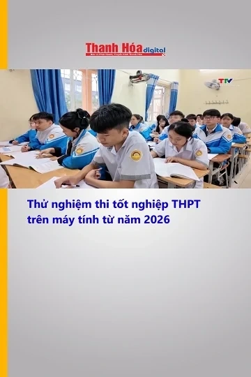 Thử nghiệm thi tốt nghiệp THPT trên máy tính từ năm 2026