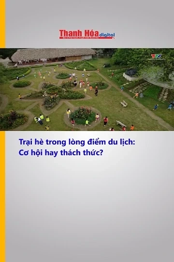 Trại hè trong lòng điểm du lịch: Cơ hội hay thách thức?