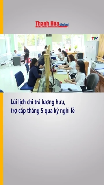 Lùi lịch chi trả lương hưu, trợ cấp tháng 5 qua kỳ nghỉ lễ