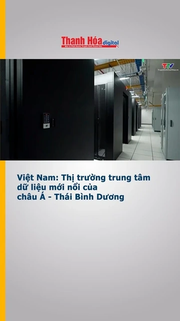 Việt Nam: Thị trường trung tâm dữ liệu mới nổi của châu Á - Thái Bình Dương