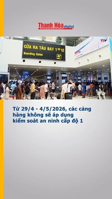 Từ 29/4 đến 4/5/2026, các cảng hàng không sẽ áp dụng kiểm soát an ninh cấp độ 1