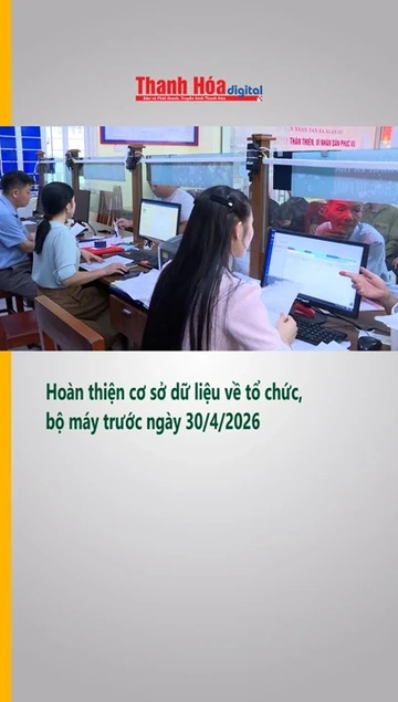 Hoàn thiện cơ sở dữ liệu về tổ chức, bộ máy trước ngày 30/4/2026