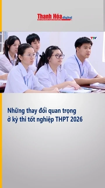 Những thay đổi quan trọng ở Kỳ thi tốt nghiệp THPT 2026
