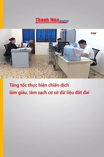 Tăng tốc thực hiện chiến dịch làm giàu, làm sạch cơ sở dữ liệu đất đai