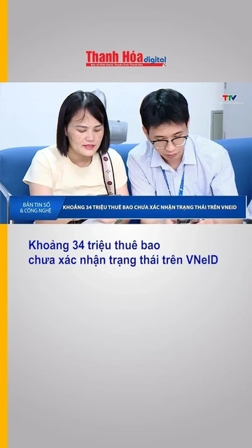 Khoảng 34 triệu thuê bao chưa xác nhận trạng thái trên VNeID