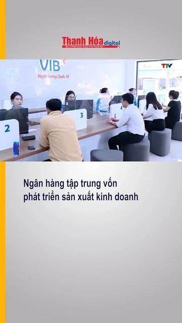 Ngân hàng tập trung vốn phát triển sản xuất kinh doanh