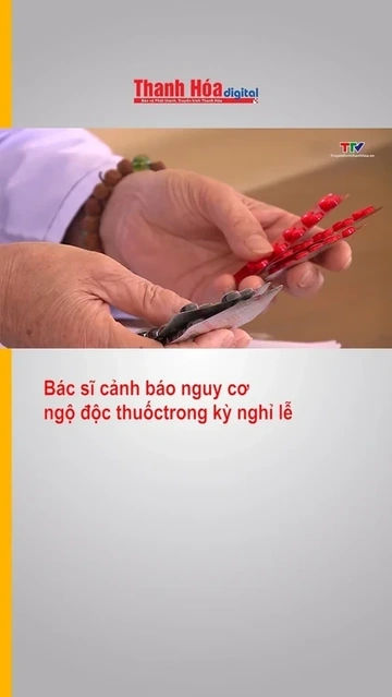 Bác sĩ cảnh báo nguy cơ ngộ độc thuốc trong kì nghỉ lễ