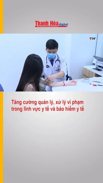 Tăng cường quản lý, xử lý vi phạm trong lĩnh vực y tế và bảo hiểm y tế