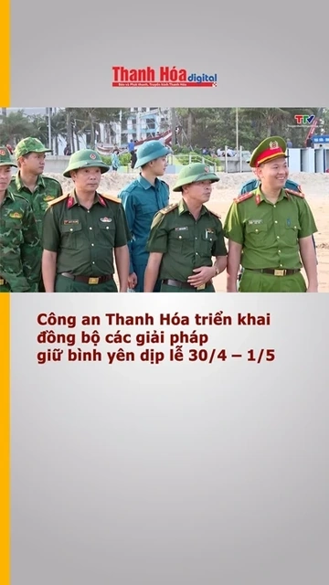 Công an Thanh Hóa triển khai đồng bộ các giải pháp giữ bình yên dịp lễ 30/4 – 1/5