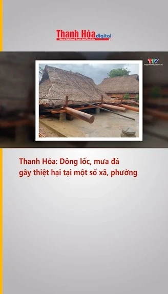 Thanh Hóa: Dông lốc, mưa đá gây thiệt hại tại một số xã, phường