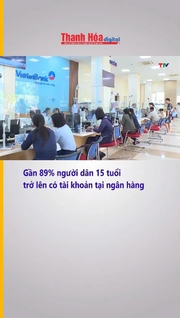 Gần 89% người dân 15 tuổi trở lên có tài khoản tại ngân hàng