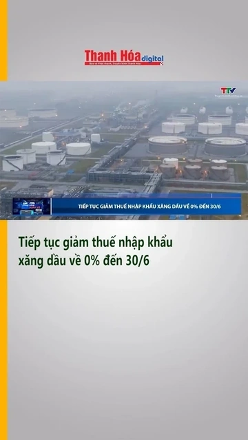 Tiếp tục giảm thuế nhập khẩu xăng dầu về 0% đến 30.6