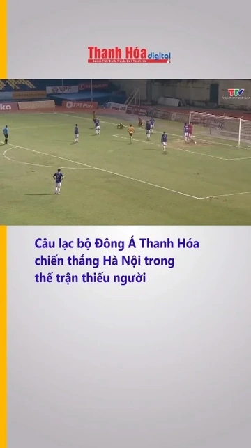 Câu lạc bộ Đông Á Thanh Hóa chiến thắng Hà Nội trong thế trận thiếu người