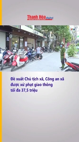 Đề xuất Chủ tịch xã, Công an xã được xử phạt giao thông tối đa 37,5 triệu