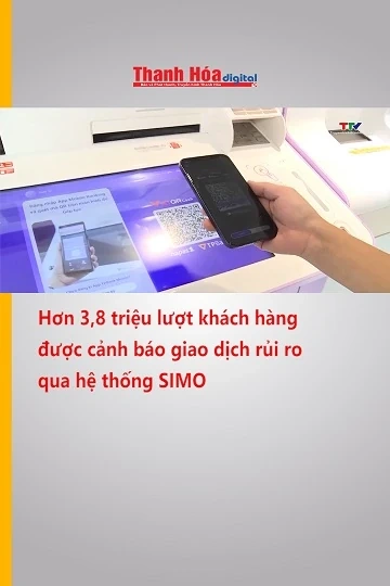 Hơn 3,8 triệu lượt khách hàng được cảnh báo giao dịch rủi ro qua hệ thống SIMO