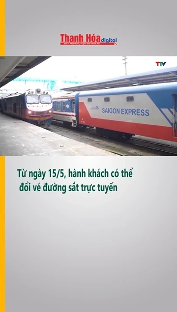 Từ ngày 15/5, hành khách có thể đổi vé đường sắt trực tuyến
