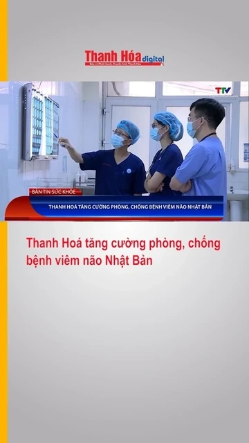 Thanh Hoá tăng cường phòng, chống bệnh viêm não Nhật Bản