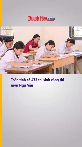 Toàn tỉnh có 473 thí sinh vắng thi môn Ngữ Văn