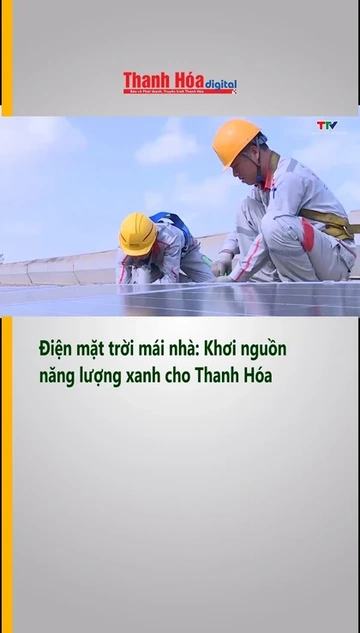 Điện mặt trời mái nhà Khơi nguồn năng lượng xanh cho Thanh Hóa