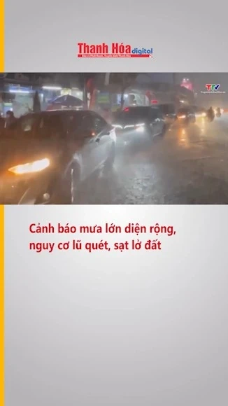 Cảnh báo mưa lớn diện rộng, nguy cơ lũ quét, sạt lở đất