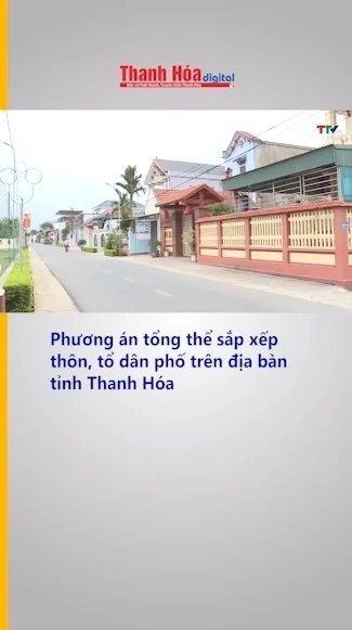 Phương án tổng thể sắp xếp thôn, tổ dân phố trên địa bàn tỉnh Thanh Hóa