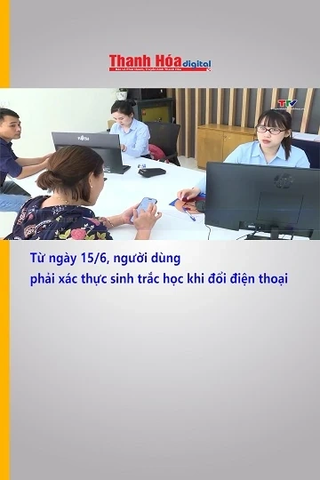 Từ ngày 15/6, người dùng phải xác thực sinh trắc học khi đổi điện thoại