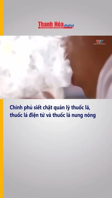 Chính phủ siết chặt quản lý thuốc lá, thuốc lá điện tử và thuốc lá nung nóng