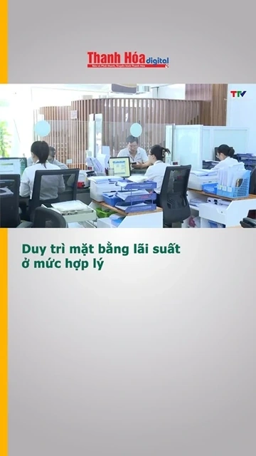 Duy trì mặt bằng lãi suất ở mức hợp lý