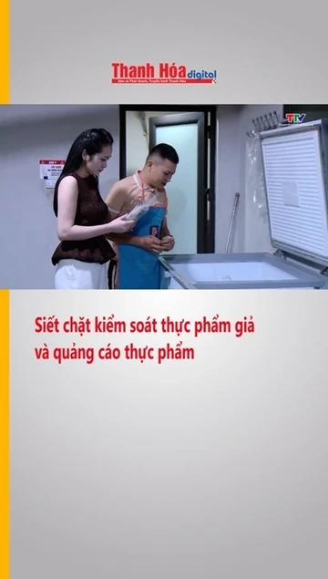 Siết chặt kiểm soát thực phẩm giả và quảng cáo thực phẩm